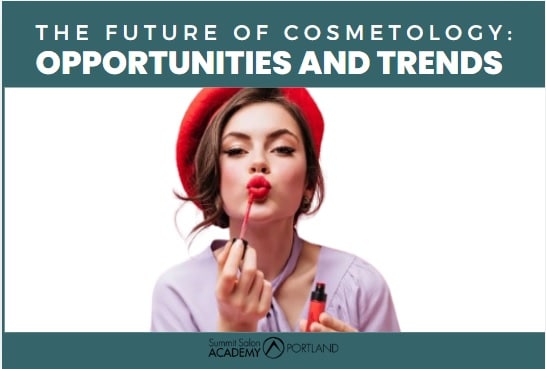 The Future of Cosmetology: Opportunities and Trends